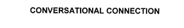 CONVERSATIONAL CONNECTION trademark