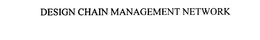 DESIGN CHAIN MANAGEMENT NETWORK trademark