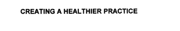 CREATING A HEALTHIER PRACTICE trademark