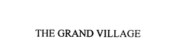 THE GRAND VILLAGE trademark