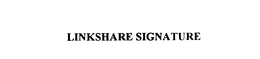 LINKSHARE SIGNATURE trademark