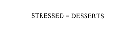 STRESSED = DESSERTS trademark