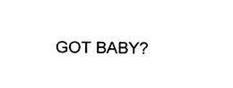 GOT BABY? trademark