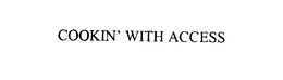 COOKIN' WITH ACCESS trademark
