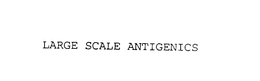 LARGE SCALE ANTIGENICS trademark