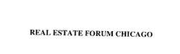 REAL ESTATE FORUM CHICAGO trademark
