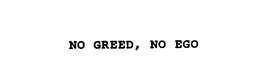 NO GREED, NO EGO trademark