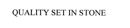 QUALITY SET IN STONE trademark