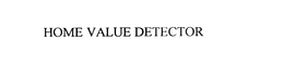 HOME VALUE DETECTOR trademark