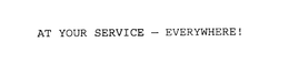 AT YOUR SERVICE - EVERYWHERE! trademark