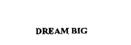 DREAM BIG trademark