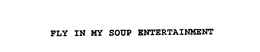 FLY IN MY SOUP ENTERTAINMENT trademark
