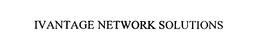 IVANTAGE NETWORK SOLUTIONS trademark