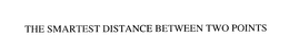 THE SMARTEST DISTANCE BETWEEN TWO POINTS trademark