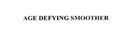 AGE DEFYING SMOOTHER trademark