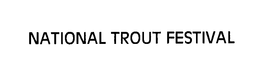 NATIONAL TROUT FESTIVAL trademark