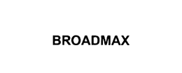 BROADMAX trademark