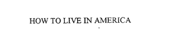 HOW TO LIVE IN AMERICA trademark