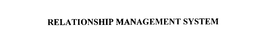 RELATIONSHIP MANAGEMENT SYSTEM trademark