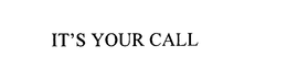 IT'S YOUR CALL trademark