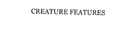 CREATURE FEATURES trademark