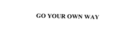 GO YOUR OWN WAY trademark