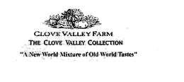 CLOVE VALLEY FARM THE CLOVE VALLEY COLLECTION "A NEW WORLD MIXTURE OF OLD WORLD TASTES" trademark