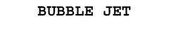 BUBBLE JET trademark