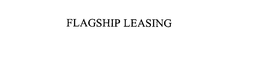 FLAGSHIP LEASING trademark