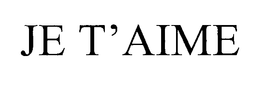 JE T' AIME trademark