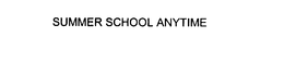 SUMMER SCHOOL ANYTIME trademark