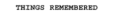 THINGS REMEMBERED trademark