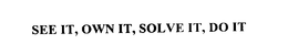 SEE IT, OWN IT, SOLVE IT, DO IT trademark