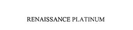 RENAISSANCE PLATINUM trademark