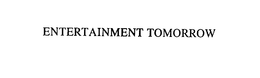 ENTERTAINMENT TOMORROW trademark