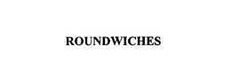 ROUNDWICHES trademark