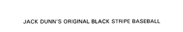 JACK DUNN'S ORIGINAL BLACK STRIPE BASEBALL trademark
