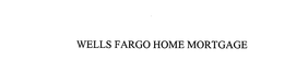 WELLS FARGO HOME MORTGAGE trademark