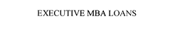 EXECUTIVE MBA LOANS trademark