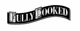 FULLY COOKED trademark