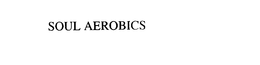 SOUL AEROBICS trademark