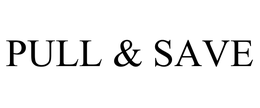 PULL & SAVE trademark