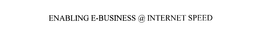 ENABLING E-BUSINESS @ INTERNET SPEED trademark