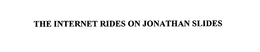 THE INTERNET RIDES ON JONATHAN SLIDES trademark