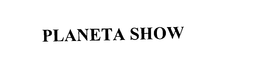 PLANETA SHOW trademark