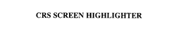 CRS SCREEN HIGHLIGHTER trademark