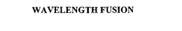 WAVELENGTH FUSION trademark