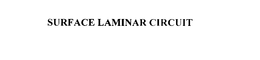 SURFACE LAMINAR CIRCUIT trademark