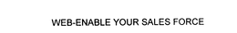 WEB-ENABLE YOUR SALES FORCE trademark