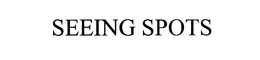 SEEING SPOTS trademark